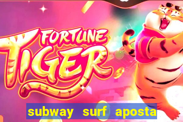 subway surf aposta 1 real